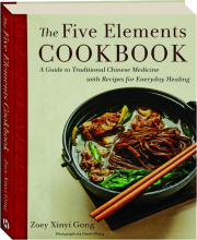THE FIVE ELEMENTS COOKBOOK: A Guide to Traditional Chinese Medicine with Recipes for Everyday Healing