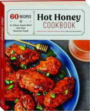 HOT HONEY COOKBOOK: 60 Recipes to Infuse Sweet Heat into Your Favorite Foods