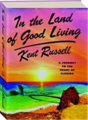 IN THE LAND OF GOOD LIVING: A Journey to the Heart of Florida