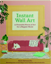 INSTANT WALL ART: 20 Framable Pieces of Art for a Happier Home