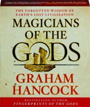 MAGICIANS OF THE GODS: The Forgotten Wisdom of Earth's Lost Civilization