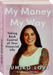 MY MONEY MY WAY: Taking Back Control of Your Financial Life