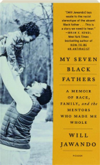 MY SEVEN BLACK FATHERS: A Memoir of Race, Family, and the Mentors Who Made Me Whole