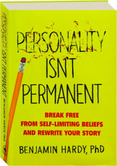 PERSONALITY ISN'T PERMANENT: Break Free from Self-Limiting Beliefs and Rewrite Your Story