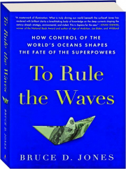 TO RULE THE WAVES: How Control of the World's Oceans Shapes the Fate of the Superpowers