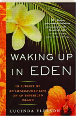 WAKING UP IN EDEN: In Pursuit of an Impassioned Life on an Imperiled Island