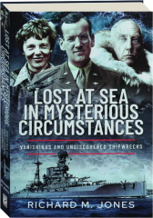 LOST AT SEA IN MYSTERIOUS CIRCUMSTANCES: Vanishings and Undiscovered Shipwrecks