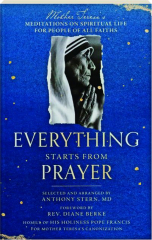 EVERYTHING STARTS FROM PRAYER: Mother Teresa's Meditations on Spiritual Life for People of All Faiths