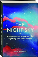 THE NIGHT SKY: An Astronomer's Guide to the Night Sky and the Universe