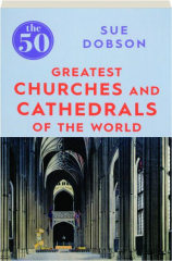 THE 50 GREATEST CHURCHES AND CATHEDRALS OF THE WORLD
