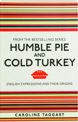 HUMBLE PIE AND COLD TURKEY: English Expressions and Their Origins