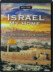 ISRAEL, MY HOME: The Birthplace of Eternity