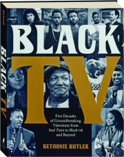 BLACK TV: Five Decades of Groundbreaking Television from Soul Train to Black-ish and Beyond