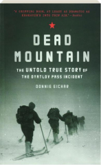 DEAD MOUNTAIN: The Untold True Story of the Dyatlov Pass Incident