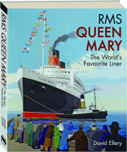 RMS QUEEN MARY: The World's Favourite Liner