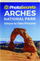 PHOTOSECRETS ARCHES NATIONAL PARK