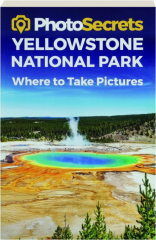 PHOTOSECRETS YELLOWSTONE NATIONAL PARK