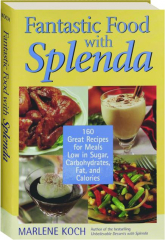 FANTASTIC FOOD WITH SPLENDA: 160 Great Recipes for Meals Low in Sugar, Carbohydrates, Fat, and Calories