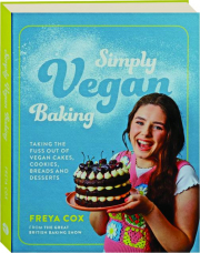 SIMPLY VEGAN BAKING: Taking the Fuss Out of Vegan Cakes, Cookies, Breads and Desserts