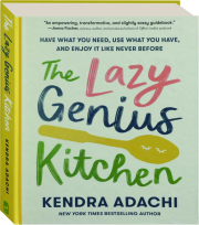 THE LAZY GENIUS KITCHEN: Have What You Need, Use What You Have, and Enjoy It Like Never Before