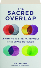 THE SACRED OVERLAP: Learning to Live Faithfully in the Space Between