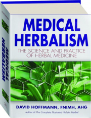 MEDICAL HERBALISM: The Science and Practice of Herbal Medicine