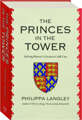 THE PRINCES IN THE TOWER: Solving History's Greatest Cold Case