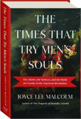 THE TIMES THAT TRY MEN'S SOULS: The Adams, the Quincys, and the Battle for Loyalty in the American Revolution