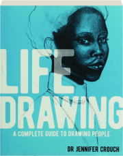 LIFE DRAWING: A Complete Guide to Drawing People