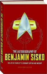 THE AUTOBIOGRAPHY OF BENJAMIN SISKO: The Life of Starfleet's Legendary Captain and Emissary