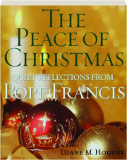THE PEACE OF CHRISTMAS: Quiet Reflections from Pope Francis
