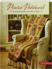 PRAIRIE PATCHWORK: Treasured Quilts and Tales of Time