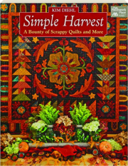 SIMPLE HARVEST: A Bounty of Scrappy Quilts and More