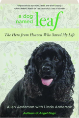 A DOG NAMED LEAF: The Hero from Heaven Who Saved My Life
