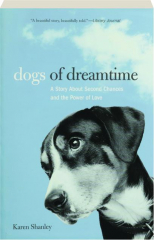 DOGS OF DREAMTIME: A Story About Second Chances and the Power of Love
