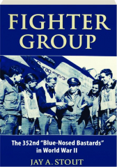 FIGHTER GROUP: The 352nd "Blue-Nosed Bastards" in World War II