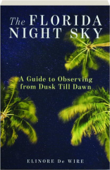 THE FLORIDA NIGHT SKY: A Guide to Observing from Dusk Till Dawn