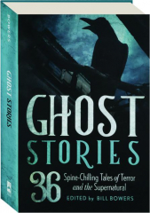GHOST STORIES: 36 Spine-Chilling Tales of Terror and the Supernatural