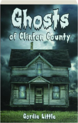 GHOSTS OF CLINTON COUNTY