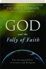 GOD AND THE FOLLY OF FAITH: The Incompatibility of Science and Religion