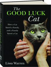 THE GOOD LUCK CAT: How a Cat Saved a Family, and a Family Saved a Cat