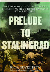 PRELUDE TO STALINGRAD: The Red Army's Attempt to Derail the German Drive to the Caucasus in World War II