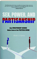 SEX, POWER, AND PARTISANSHIP: How Evolutionary Science Makes Sense of Our Political Divide