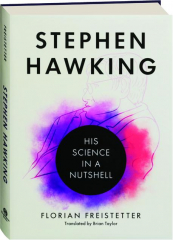 STEPHEN HAWKING: His Science in a Nutshell