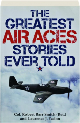 THE GREATEST AIR ACES STORIES EVER TOLD