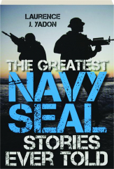THE GREATEST NAVY SEAL STORIES EVER TOLD