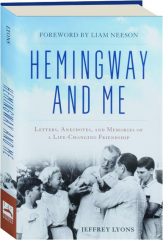 HEMINGWAY AND ME: Letters, Anecdotes, and Memories of a Life-Changing Friendship