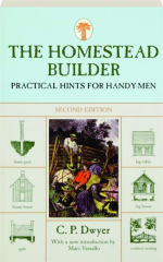 THE HOMESTEAD BUILDER, SECOND EDITION: Practical Hints for Handy-Men
