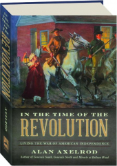 IN THE TIME OF THE REVOLUTION: Living the War of American Independence