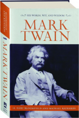MARK TWAIN: His Words, Wit, and Wisdom